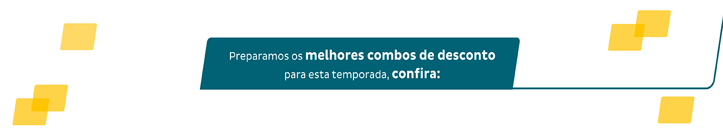 Preparamos os melhores combos de desconto para esta temporada, confira: